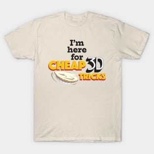I'm Here for Cheap 3D Tricks T-Shirt